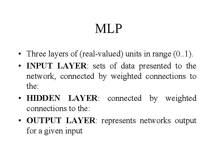 MLP • Three layers of (real-valued) units in range (0. . 1). • INPUT