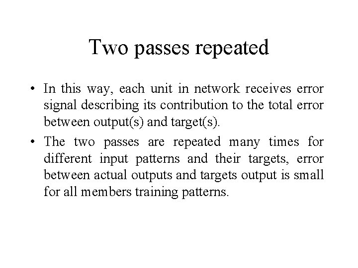 Two passes repeated • In this way, each unit in network receives error signal