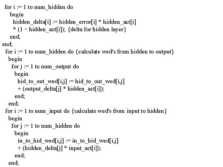 for i : = 1 to num_hidden do begin hidden_delta[i] : = hidden_error[i] *