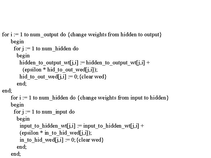 for i : = 1 to num_output do {change weights from hidden to output}