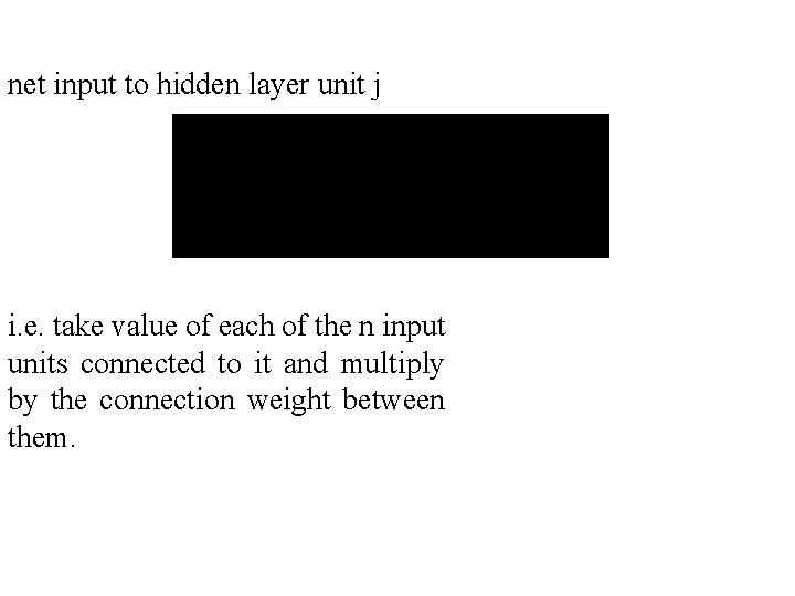net input to hidden layer unit j i. e. take value of each of