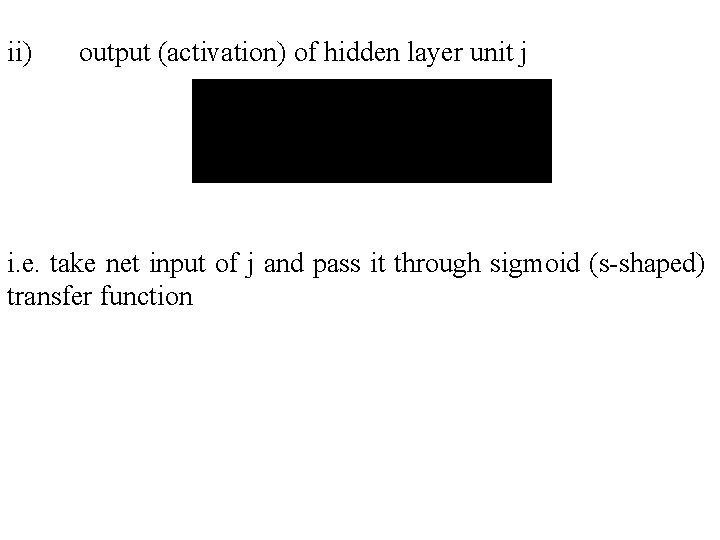 ii) output (activation) of hidden layer unit j i. e. take net input of