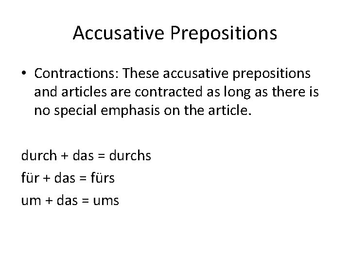 Accusative Prepositions • Contractions: These accusative prepositions and articles are contracted as long as