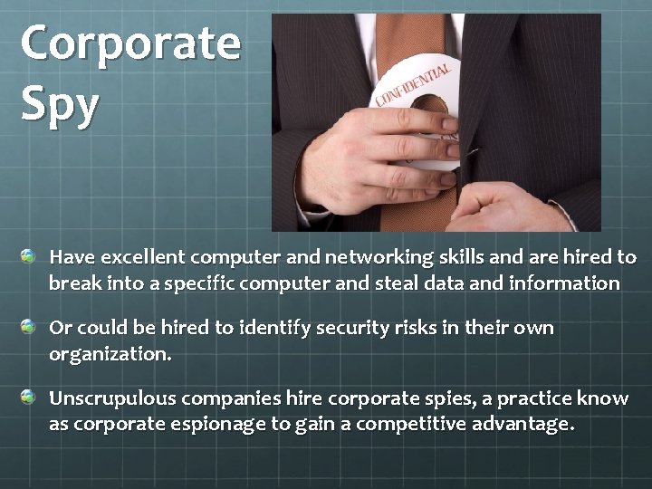 Corporate Spy Have excellent computer and networking skills and are hired to break into