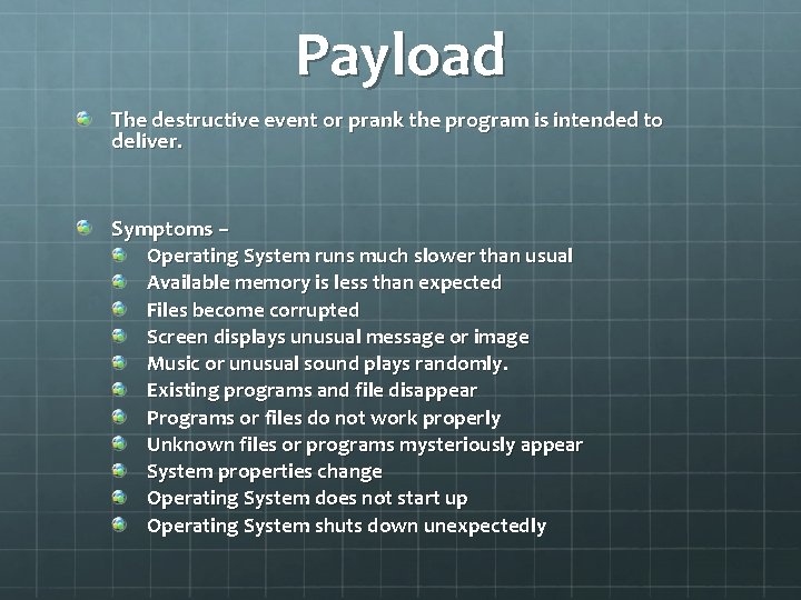 Payload The destructive event or prank the program is intended to deliver. Symptoms –