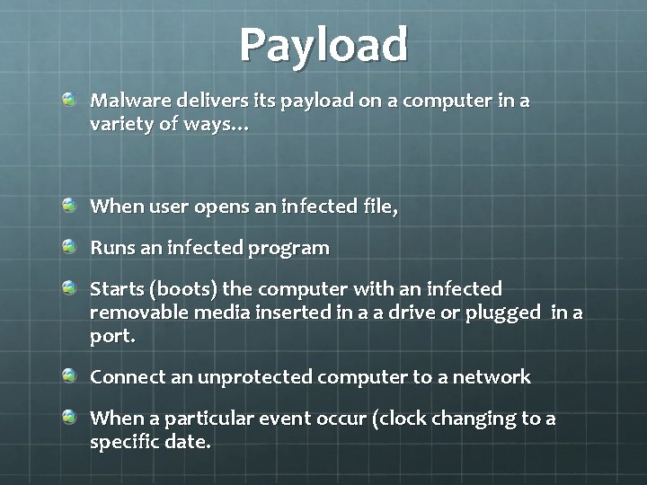 Payload Malware delivers its payload on a computer in a variety of ways… When
