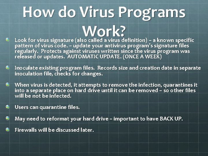 How do Virus Programs Work? Look for virus signature (also called a virus definition)