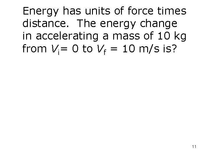 Energy has units of force times distance. The energy change in accelerating a mass