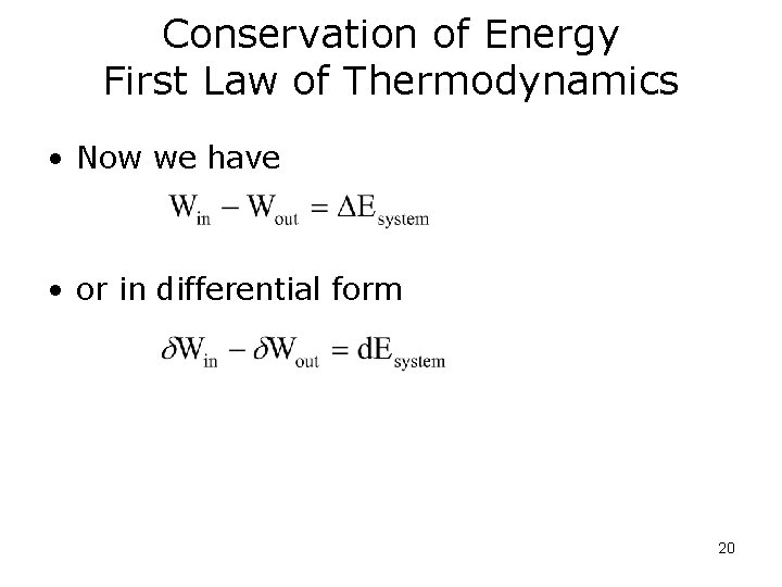 Conservation of Energy First Law of Thermodynamics • Now we have • or in