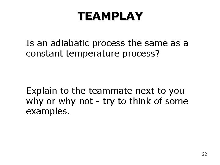 TEAMPLAY Is an adiabatic process the same as a constant temperature process? Explain to