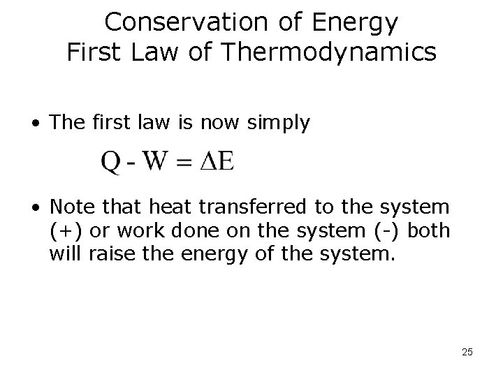 Conservation of Energy First Law of Thermodynamics • The first law is now simply