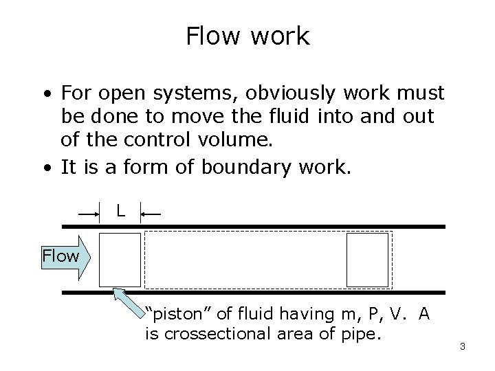 Flow work • For open systems, obviously work must be done to move the