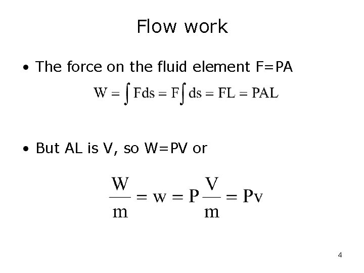 Flow work • The force on the fluid element F=PA • But AL is