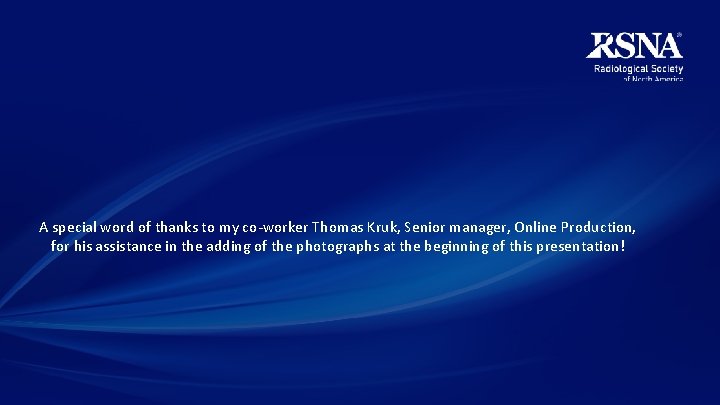 A special word of thanks to my co-worker Thomas Kruk, Senior manager, Online Production,