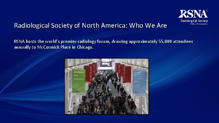 Radiological Society of North America: Who We Are RSNA hosts the world’s premier radiology