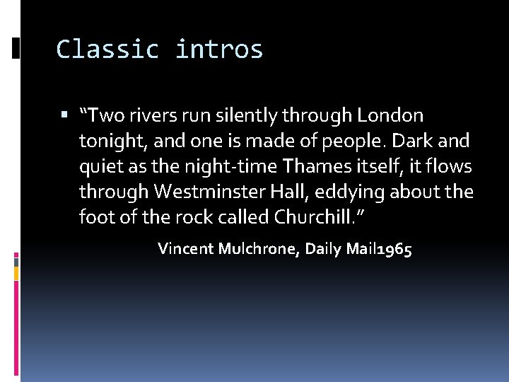 Classic intros “Two rivers run silently through London tonight, and one is made of