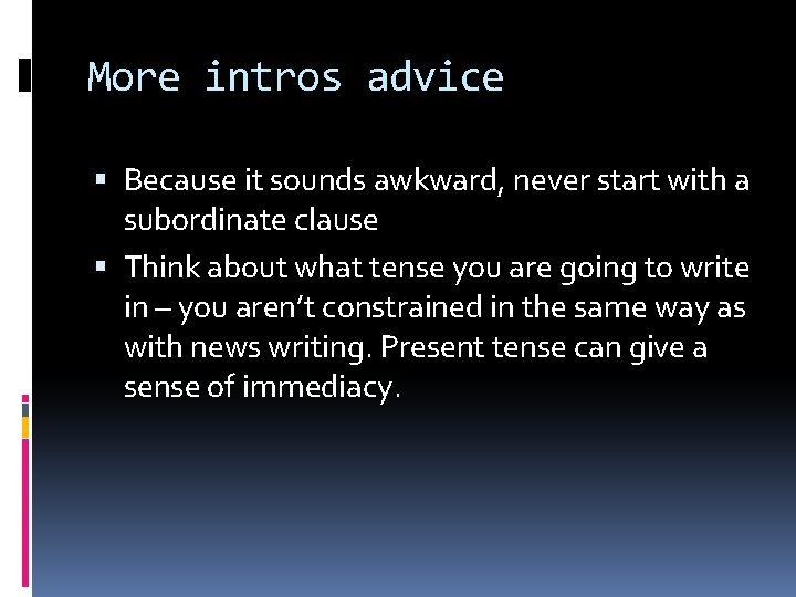 More intros advice Because it sounds awkward, never start with a subordinate clause Think