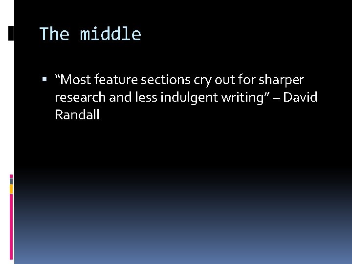 The middle “Most feature sections cry out for sharper research and less indulgent writing”