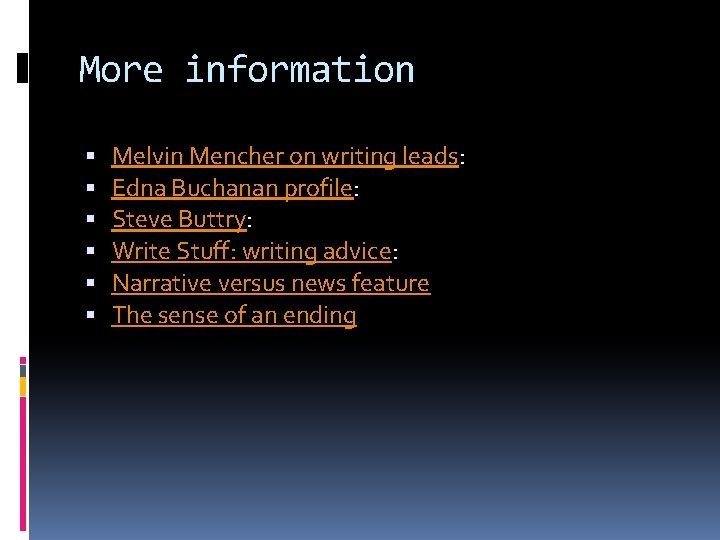 More information Melvin Mencher on writing leads: Edna Buchanan profile: Steve Buttry: Write Stuff: