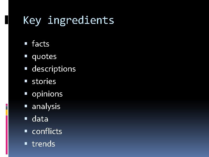 Key ingredients facts quotes descriptions stories opinions analysis data conflicts trends 