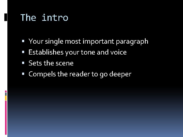 The intro Your single most important paragraph Establishes your tone and voice Sets the