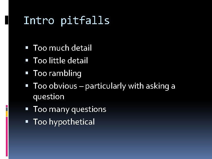 Intro pitfalls Too much detail Too little detail Too rambling Too obvious – particularly