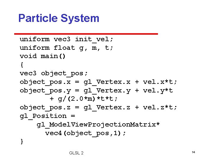 Particle System uniform vec 3 init_vel; uniform float g, m, t; void main() {