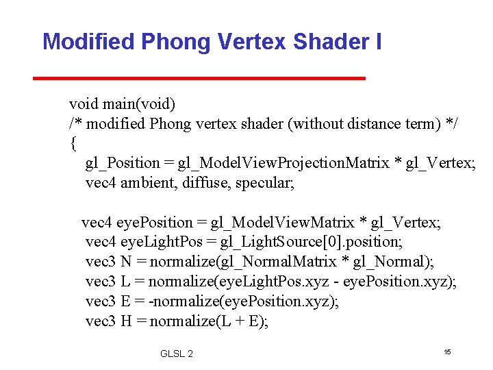 Modified Phong Vertex Shader I void main(void) /* modified Phong vertex shader (without distance