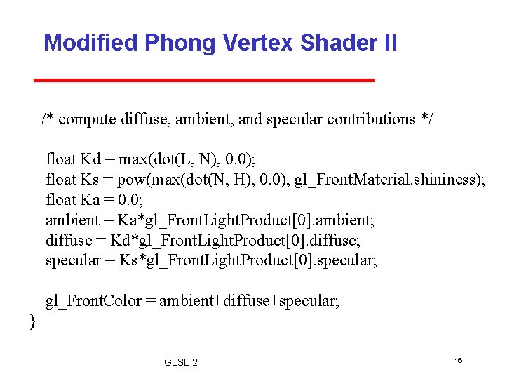 Modified Phong Vertex Shader II /* compute diffuse, ambient, and specular contributions */ float