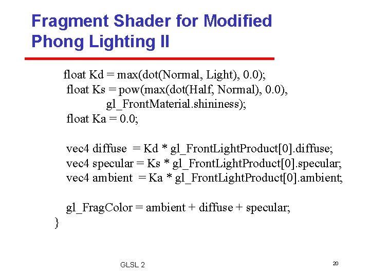 Fragment Shader for Modified Phong Lighting II float Kd = max(dot(Normal, Light), 0. 0);