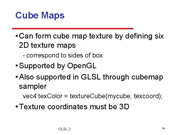 Cube Maps • Can form cube map texture by defining six 2 D texture