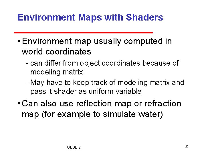Environment Maps with Shaders • Environment map usually computed in world coordinates can differ