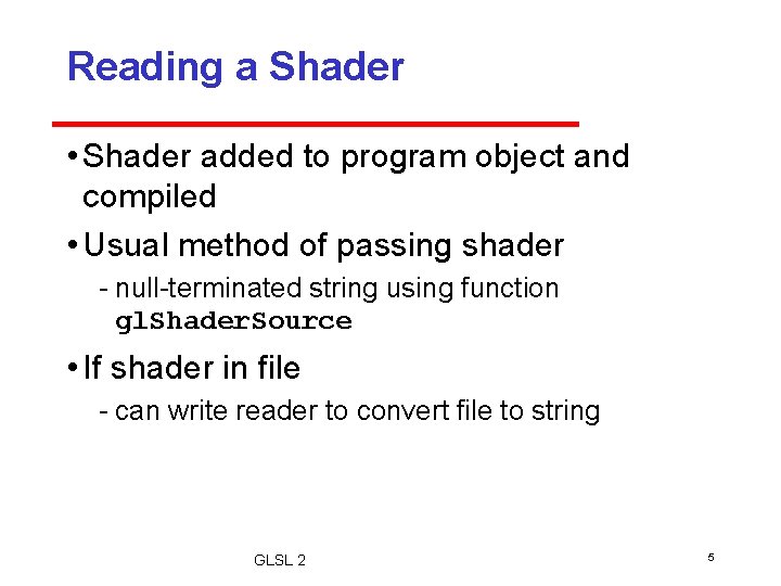 Reading a Shader • Shader added to program object and compiled • Usual method Reading a Shader • Shader added to program object and compiled • Usual method