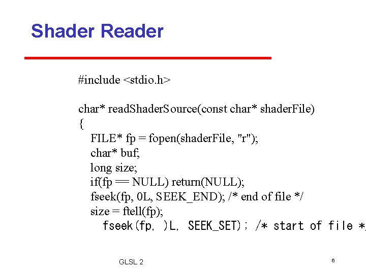Shader Reader #include <stdio. h> char* read. Shader. Source(const char* shader. File) { FILE* Shader Reader #include <stdio. h> char* read. Shader. Source(const char* shader. File) { FILE*