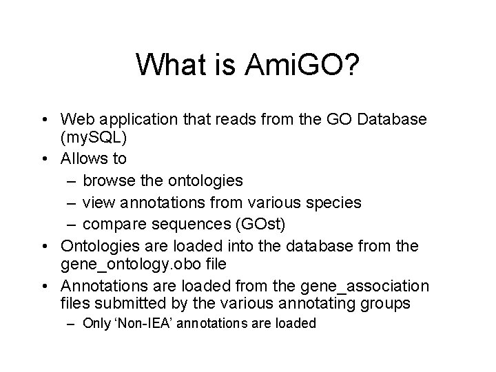 What is Ami. GO? • Web application that reads from the GO Database (my.