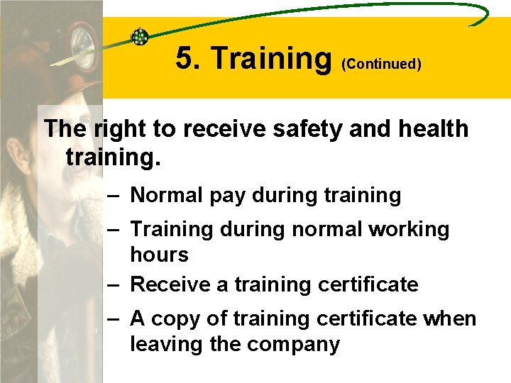 5. Training (Continued) The right to receive safety and health training. – Normal pay