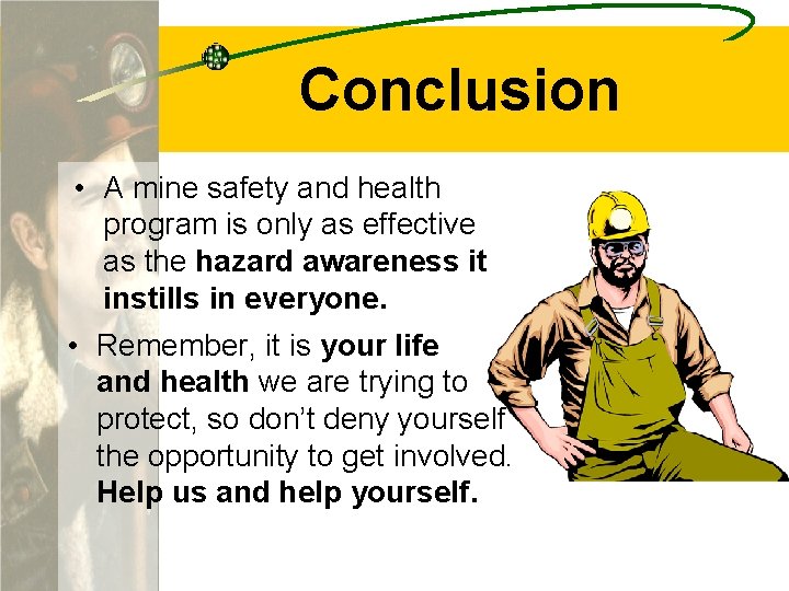 Conclusion • A mine safety and health program is only as effective as the