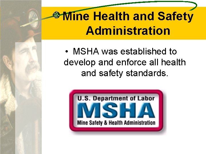 Mine Health and Safety Administration • MSHA was established to develop and enforce all