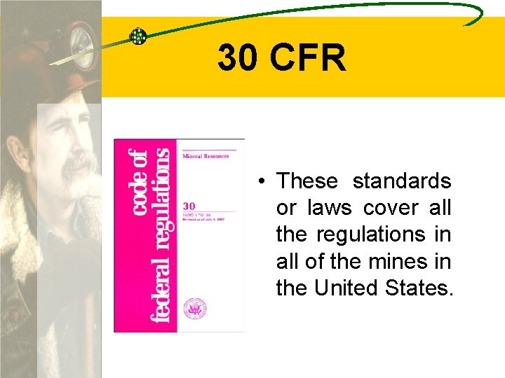 30 CFR • These standards or laws cover all the regulations in all of