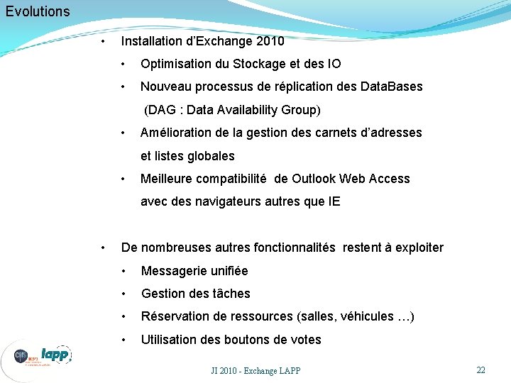 Evolutions • Installation d’Exchange 2010 • Optimisation du Stockage et des IO • Nouveau