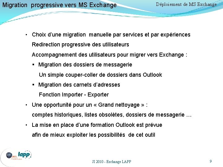 Migration progressive vers MS Exchange Déploiement de MS Exchange • Choix d’une migration manuelle