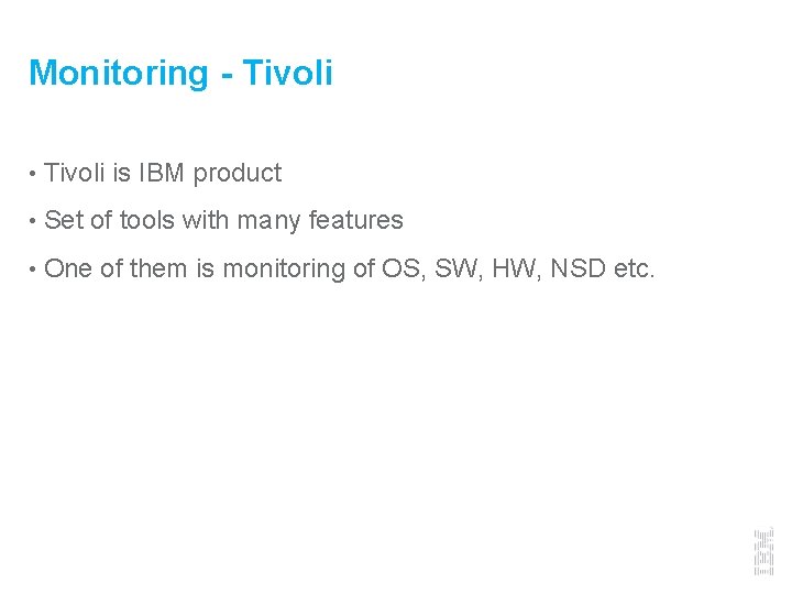 Monitoring - Tivoli • Tivoli is IBM product • Set of tools with many