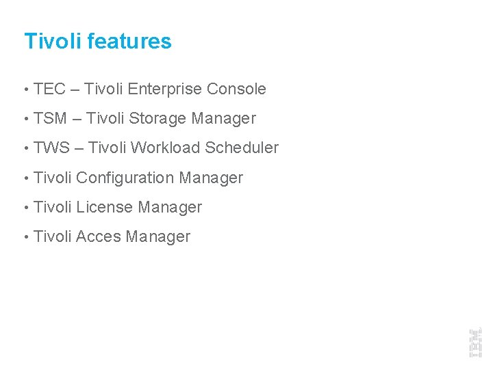 Tivoli features • TEC – Tivoli Enterprise Console • TSM – Tivoli Storage Manager