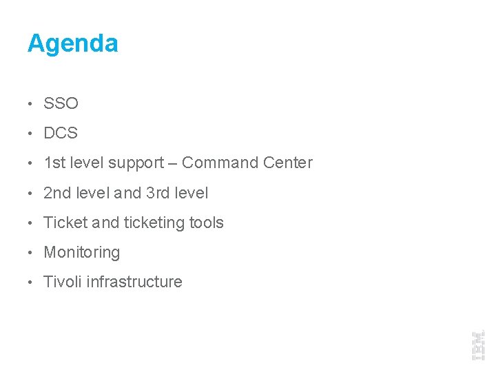 Agenda • SSO • DCS • 1 st level support – Command Center •