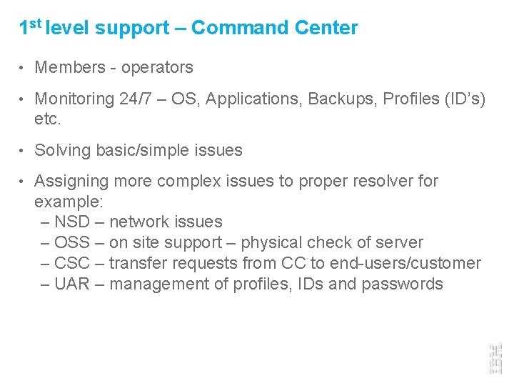 1 st level support – Command Center • Members - operators • Monitoring 24/7