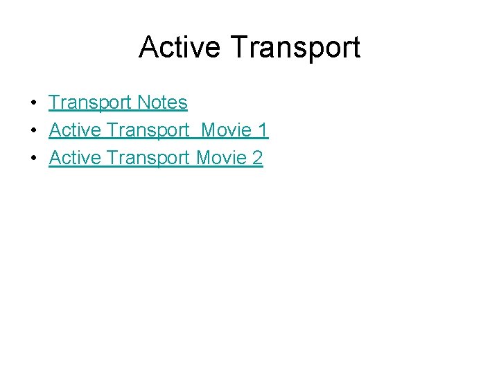 Active Transport • Transport Notes • Active Transport Movie 1 • Active Transport Movie