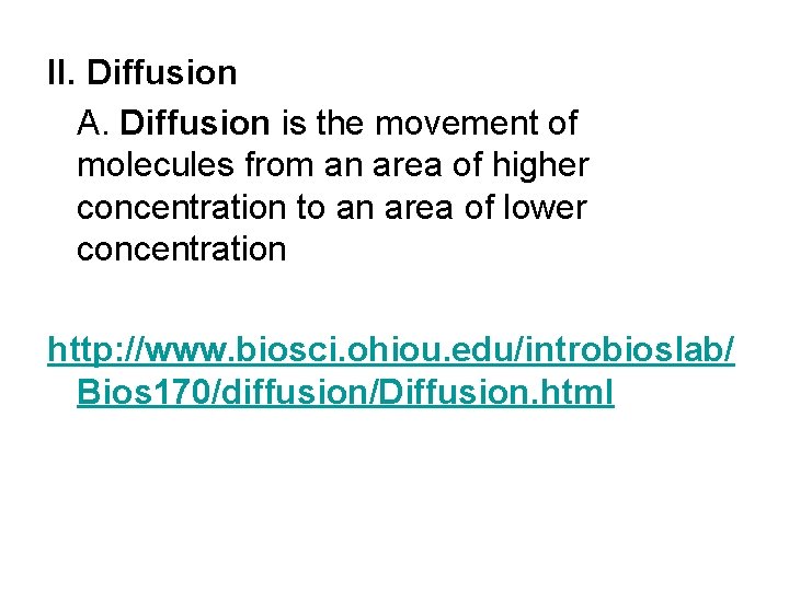 II. Diffusion A. Diffusion is the movement of molecules from an area of higher