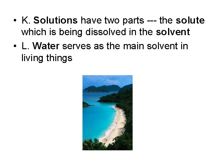  • K. Solutions have two parts --- the solute which is being dissolved