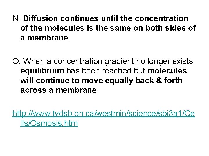 N. Diffusion continues until the concentration of the molecules is the same on both