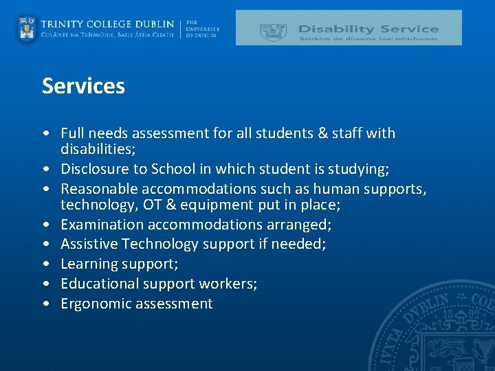 Services • Full needs assessment for all students & staff with disabilities; • Disclosure